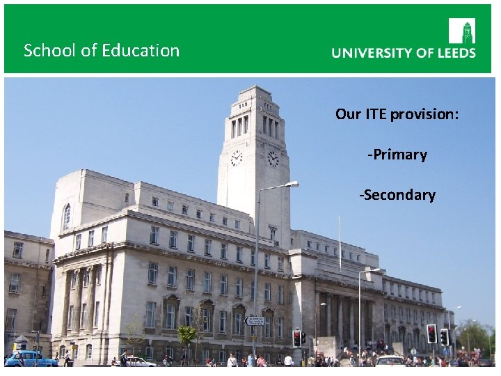 School of Education Our ITE provision: -Primary -Secondary 