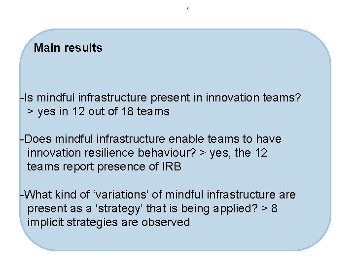2 Main results -Is mindful infrastructure present in innovation teams? > yes in 12