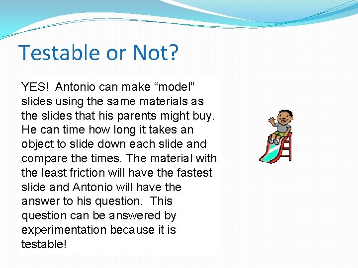 Testable or Not? YES! Antonioparents can make “model” Antonio’s promised slides using the same
