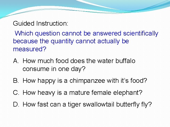 Guided Instruction: Which question cannot be answered scientifically because the quantity cannot actually be