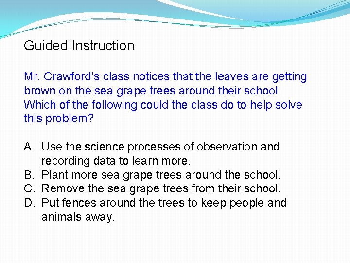 Guided Instruction Mr. Crawford’s class notices that the leaves are getting brown on the