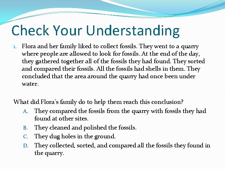 Check Your Understanding 1. Flora and her family liked to collect fossils. They went