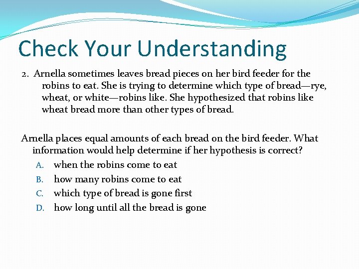 Check Your Understanding 2. Arnella sometimes leaves bread pieces on her bird feeder for