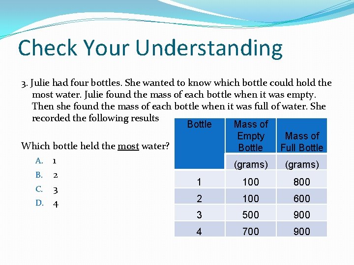 Check Your Understanding 3. Julie had four bottles. She wanted to know which bottle