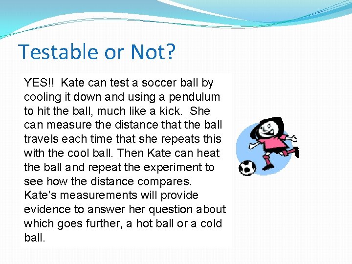 Testable or Not? YES!! Kate can test a soccer ball by Kate likes to