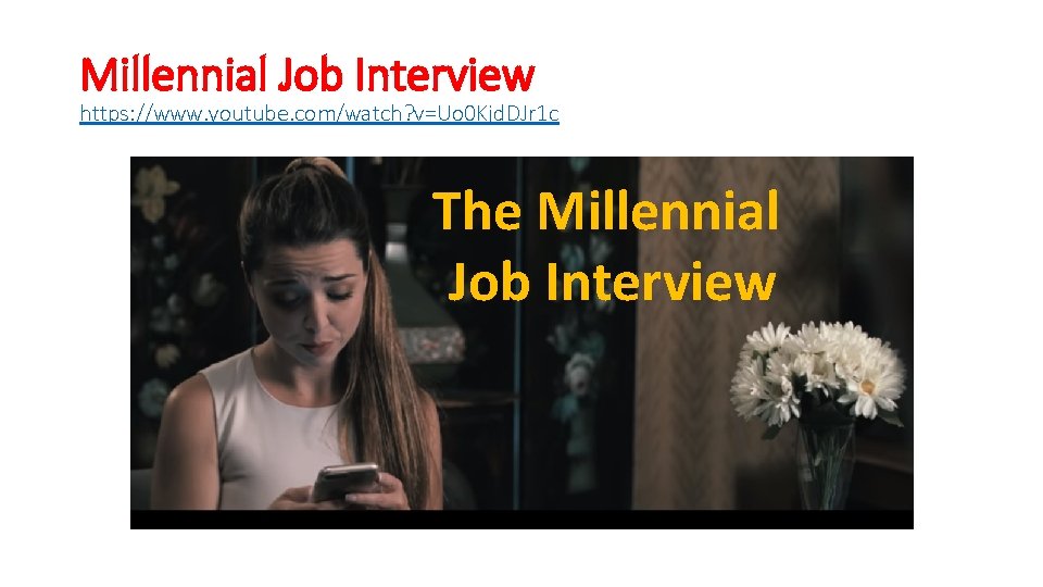 Millennial Job Interview https: //www. youtube. com/watch? v=Uo 0 Kjd. DJr 1 c The