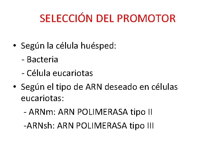 SELECCIÓN DEL PROMOTOR • Según la célula huésped: - Bacteria - Célula eucariotas •