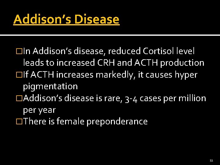 Addison’s Disease �In Addison’s disease, reduced Cortisol level leads to increased CRH and ACTH
