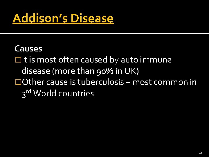 Addison’s Disease Causes �It is most often caused by auto immune disease (more than