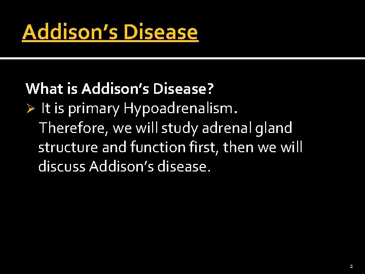 Addison’s Disease What is Addison’s Disease? Ø It is primary Hypoadrenalism. Therefore, we will