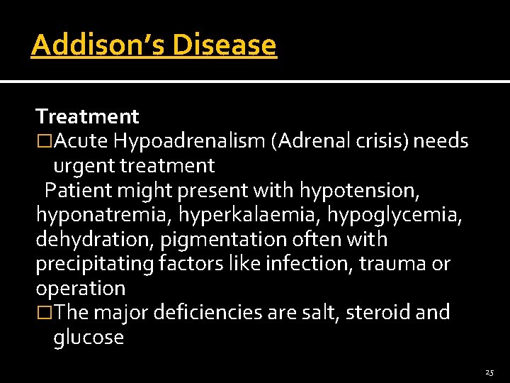Addison’s Disease Treatment �Acute Hypoadrenalism (Adrenal crisis) needs urgent treatment Patient might present with