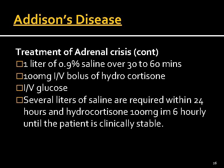Addison’s Disease Treatment of Adrenal crisis (cont) � 1 liter of 0. 9% saline