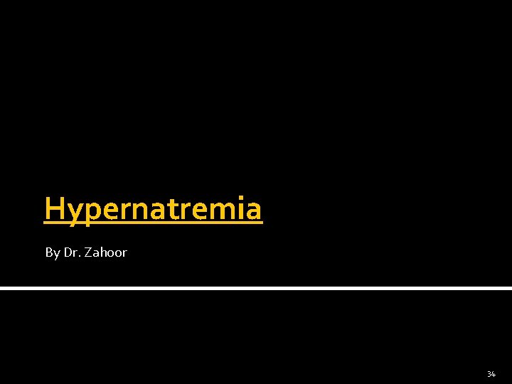 Hypernatremia By Dr. Zahoor 34 