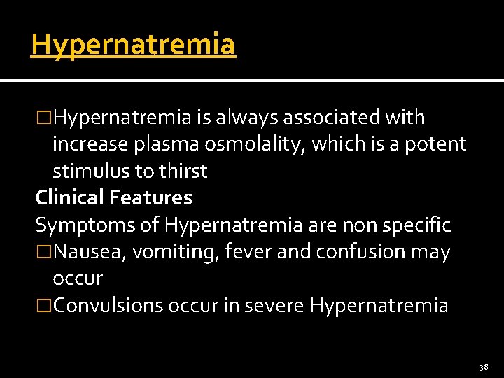 Hypernatremia �Hypernatremia is always associated with increase plasma osmolality, which is a potent stimulus