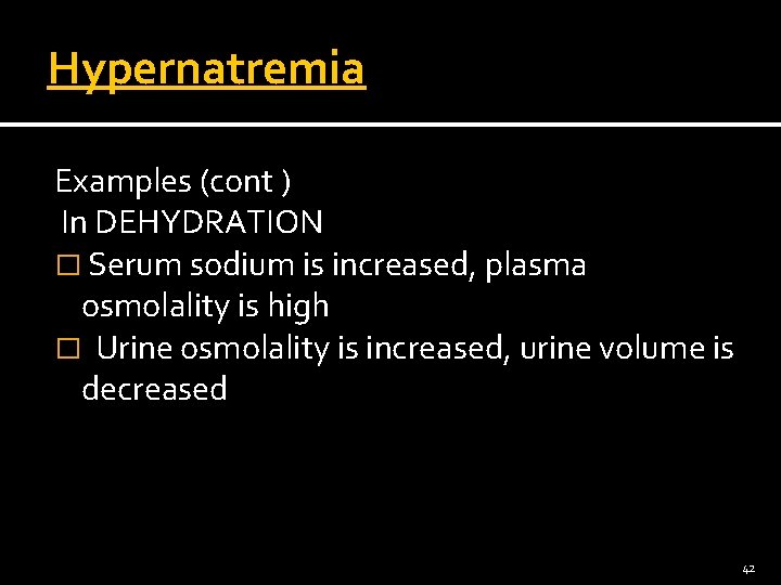 Hypernatremia Examples (cont ) In DEHYDRATION � Serum sodium is increased, plasma osmolality is