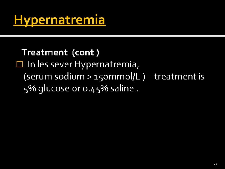 Hypernatremia Treatment (cont ) � In les sever Hypernatremia, (serum sodium > 150 mmol/L