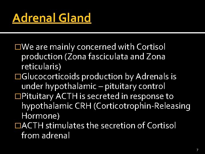 Adrenal Gland �We are mainly concerned with Cortisol production (Zona fasciculata and Zona reticularis)