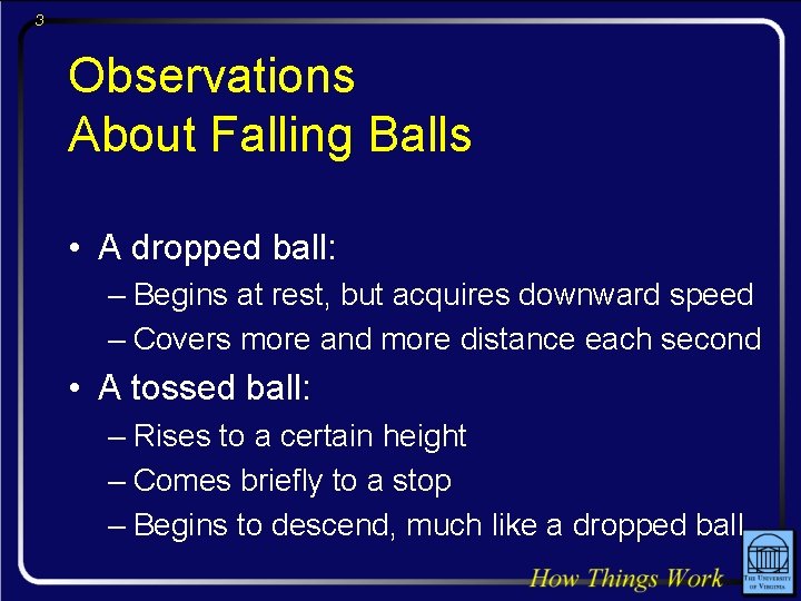 3 Observations About Falling Balls • A dropped ball: – Begins at rest, but