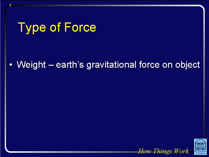 4 Type of Force • Weight – earth’s gravitational force on object 