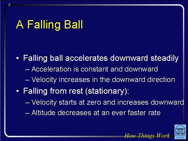 8 A Falling Ball • Falling ball accelerates downward steadily – Acceleration is constant