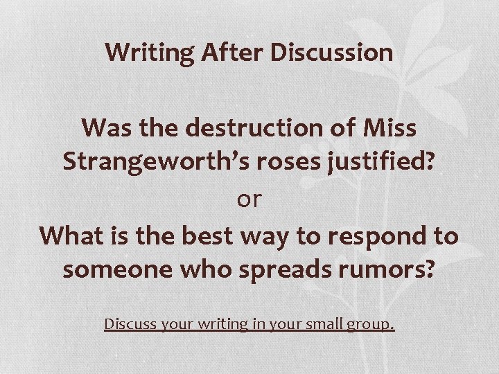 Writing After Discussion Was the destruction of Miss Strangeworth’s roses justified? or What is