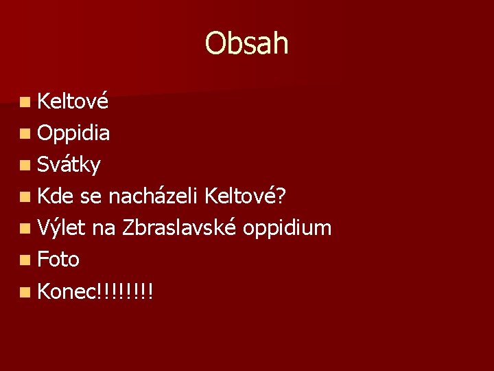 Obsah n Keltové n Oppidia n Svátky n Kde se nacházeli Keltové? n Výlet