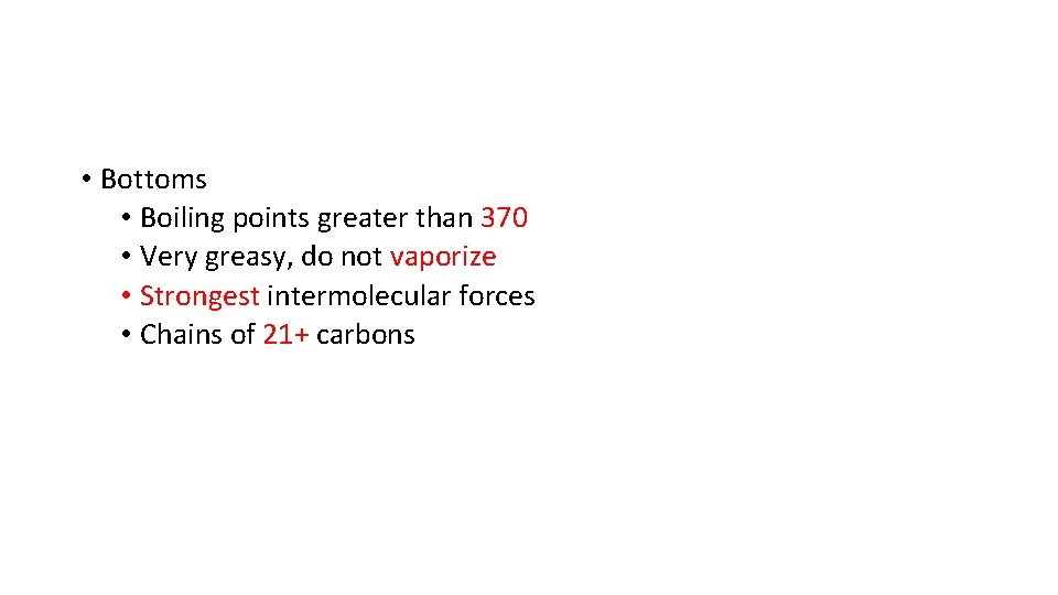  • Bottoms • Boiling points greater than 370 • Very greasy, do not