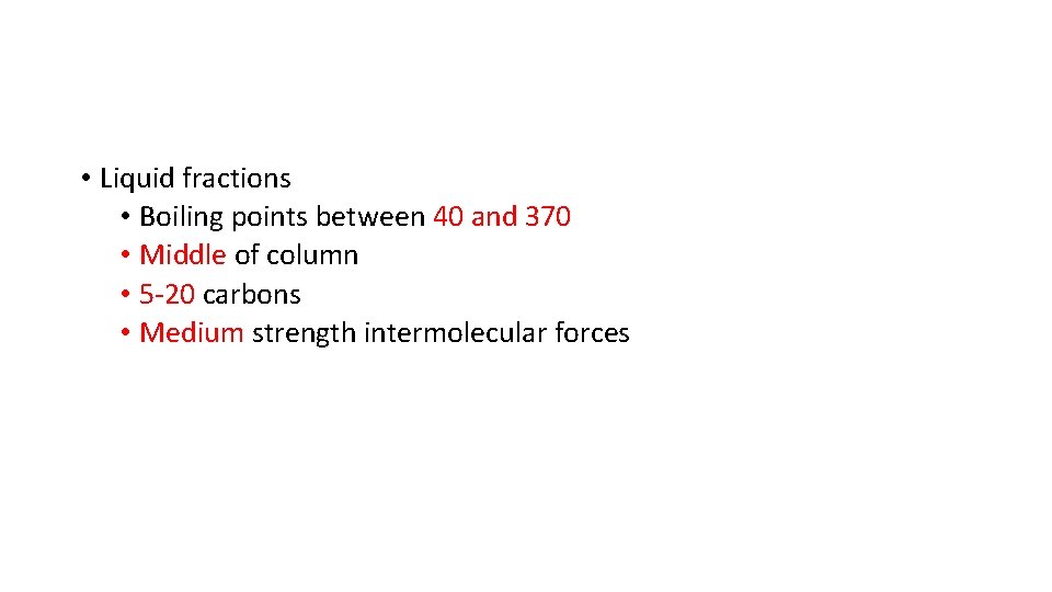  • Liquid fractions • Boiling points between 40 and 370 • Middle of