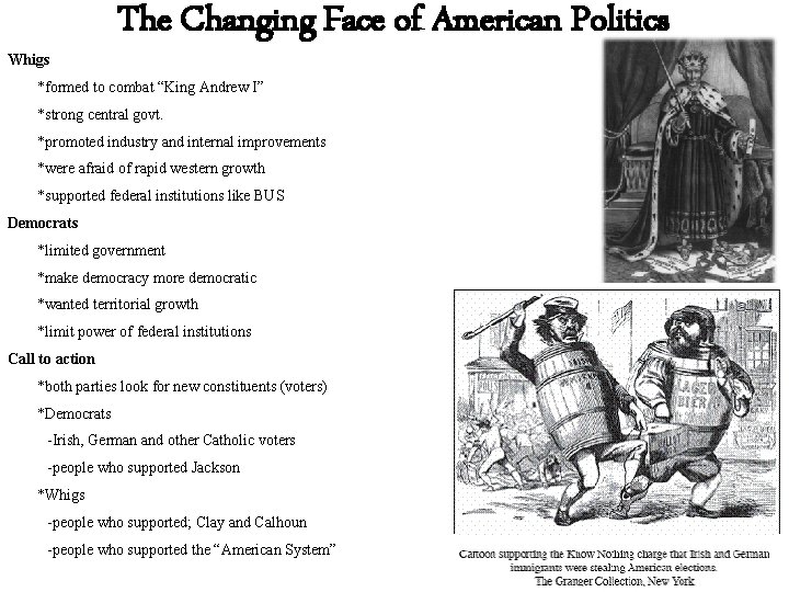 The Changing Face of American Politics Whigs *formed to combat “King Andrew I” *strong