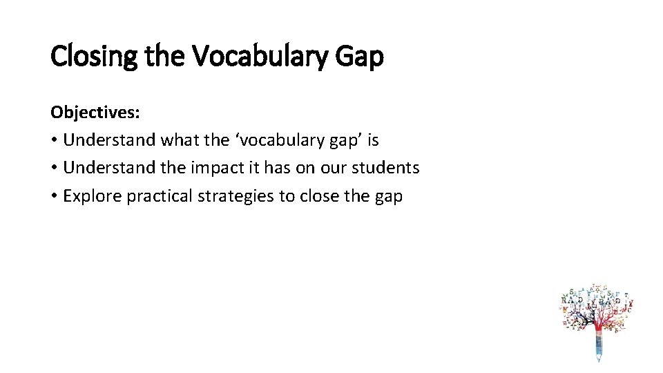 Closing the Vocabulary Gap Objectives: • Understand what the ‘vocabulary gap’ is • Understand