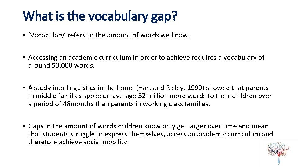 What is the vocabulary gap? • ‘Vocabulary’ refers to the amount of words we