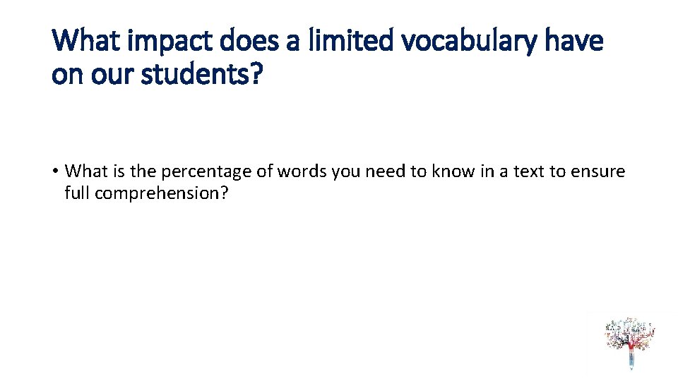 What impact does a limited vocabulary have on our students? • What is the