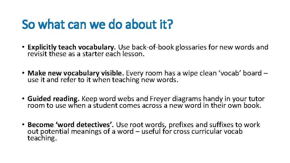 So what can we do about it? • Explicitly teach vocabulary. Use back-of-book glossaries