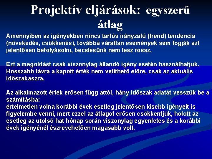 Projektív eljárások: egyszerű átlag Amennyiben az igényekben nincs tartós irányzatú (trend) tendencia (növekedés, csökkenés),