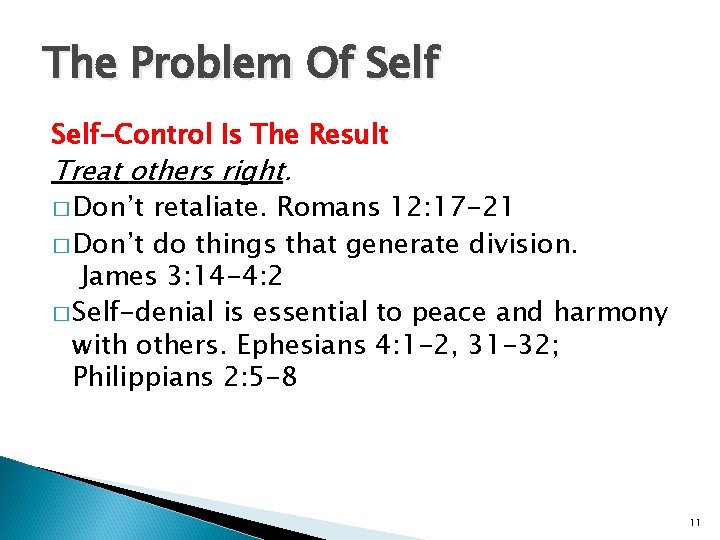 The Problem Of Self-Control Is The Result Treat others right. � Don’t retaliate. Romans