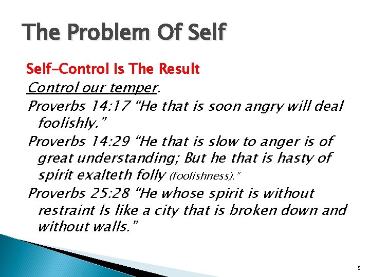 The Problem Of Self-Control Is The Result Control our temper. Proverbs 14: 17 “He