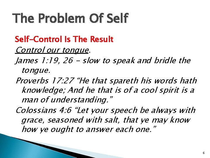 The Problem Of Self-Control Is The Result Control our tongue. James 1: 19, 26