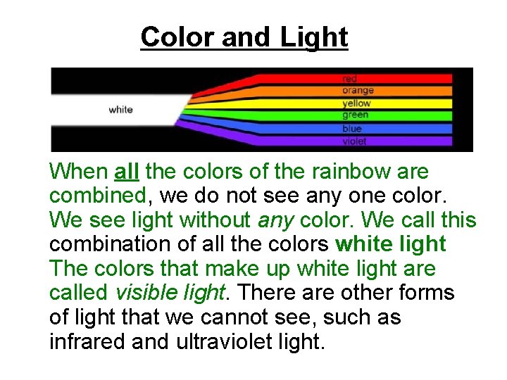 Color and Light When all the colors of the rainbow are combined, we do