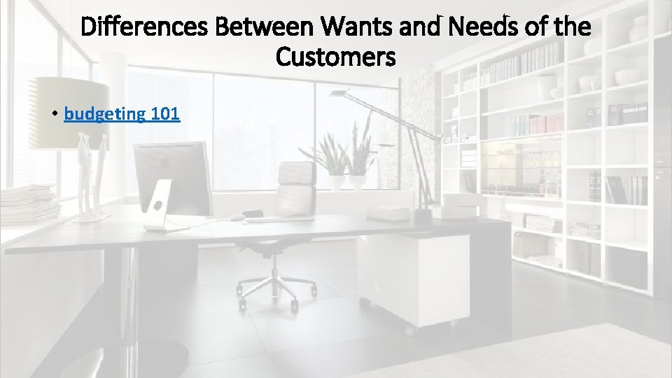Differences Between Wants and Needs of the Customers • budgeting 101 