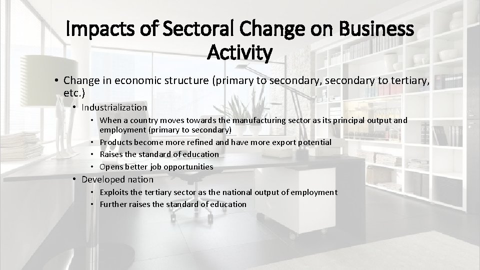 Impacts of Sectoral Change on Business Activity • Change in economic structure (primary to
