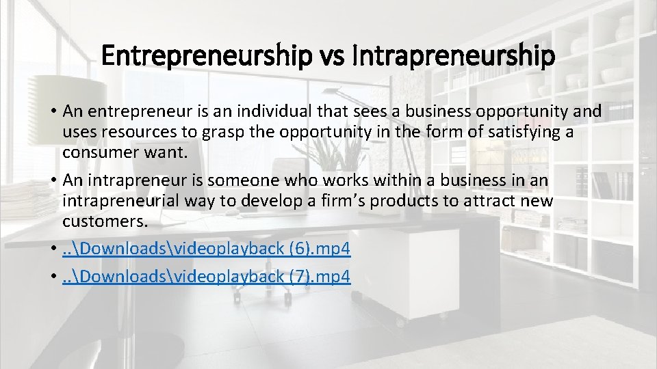 Entrepreneurship vs Intrapreneurship • An entrepreneur is an individual that sees a business opportunity
