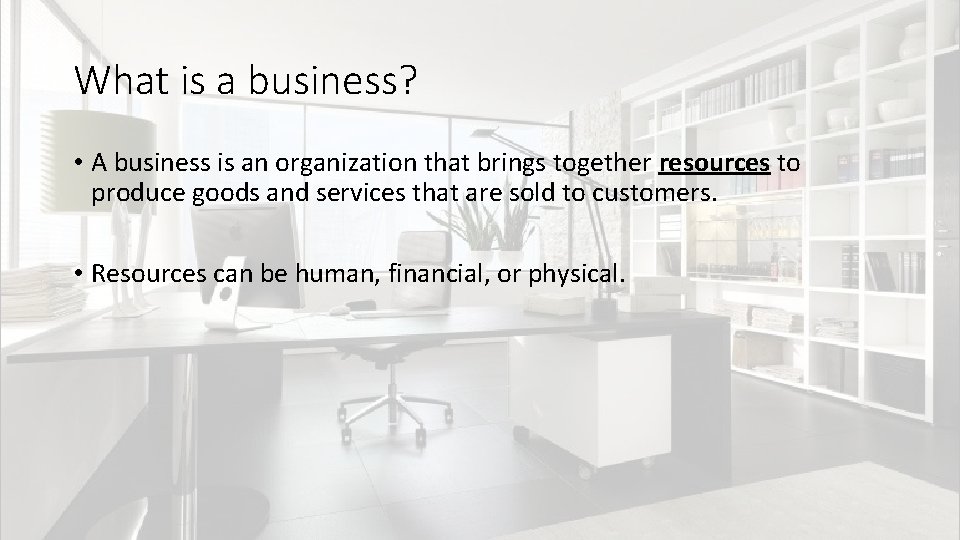 What is a business? • A business is an organization that brings together resources