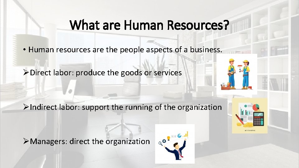 What are Human Resources? • Human resources are the people aspects of a business.