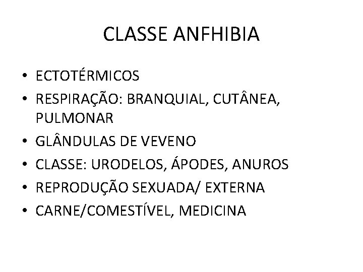CLASSE ANFHIBIA • ECTOTÉRMICOS • RESPIRAÇÃO: BRANQUIAL, CUT NEA, PULMONAR • GL NDULAS DE CLASSE ANFHIBIA • ECTOTÉRMICOS • RESPIRAÇÃO: BRANQUIAL, CUT NEA, PULMONAR • GL NDULAS DE