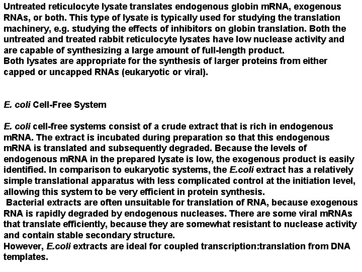 Untreated reticulocyte lysate translates endogenous globin m. RNA, exogenous RNAs, or both. This type