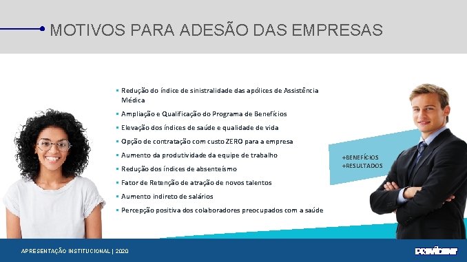 MOTIVOS PARA ADESÃO DAS EMPRESAS Redução do índice de sinistralidade das apólices de Assistência