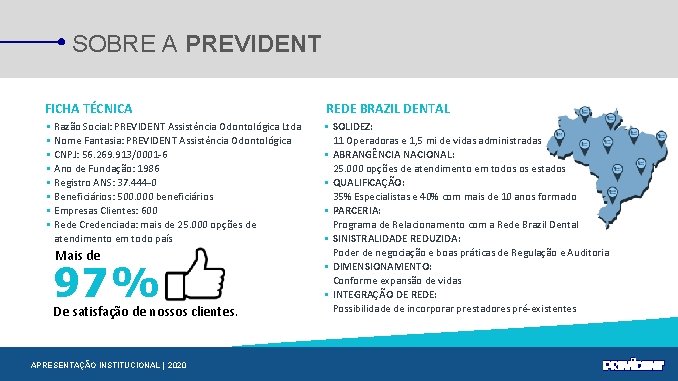 SOBRE A PREVIDENT FICHA TÉCNICA REDE BRAZIL DENTAL Razão Social: PREVIDENT Assistência Odontológica Ltda