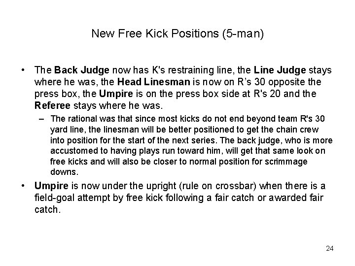 New Free Kick Positions (5 -man) • The Back Judge now has K's restraining