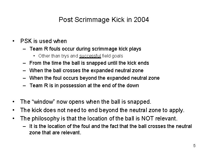 Post Scrimmage Kick in 2004 • PSK is used when – Team R fouls