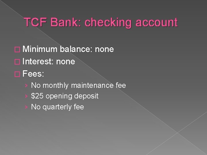 TCF Bank: checking account � Minimum balance: none � Interest: none � Fees: ›